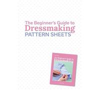 The Beginner’s Guide to Dressmaking PATTERN SHEETS (STANDALONE PACKET): Easy techniques and 8 fun projects
