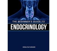 The Beginner’s Guide to Endocrinology: Key Concepts, Systems & Conditions