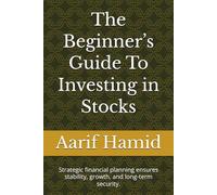 The Beginner’s Guide To Investing in Stocks: Strategic financial planning ensures stability, growth, and long-term security.