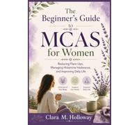 The Beginner’s Guide to MCAS for Women: Reducing Flare-Ups, Managing Histamine Intolerance, and Improving Daily Life