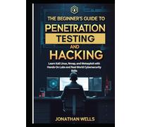 The Beginner’s Guide to Penetration Testing and Ethical Hacking: Learn Kali Linux, Nmap, and Metasploit with Hands-On Labs and Real-World Cybersecurity Skills (CyberStrike: The PenTest Mastery Series)