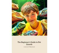 The Beginner’s Guide to Pet Lizard: Your 1-Stop, Kid-Friendly Reptile Handbook!: Discover the coolest pet lizards, habitat tips, and fun facts for young keepers
