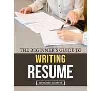 The Beginner’s Guide to Writing Resumes: Structure, Keywords & Real-World Examples