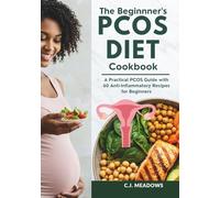 The Beginner’s PCOS Diet Cookbook: A Practical PCOS Guide with 60 Anti-Inflammatory Recipes for Beginners