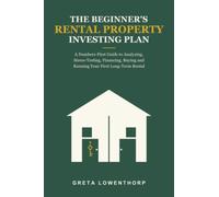 The Beginner’s Rental Property Investing Plan: A Numbers-First Guide to Analyzing, Stress-Testing, Financing, Buying and Running Your First Long-Term Rental