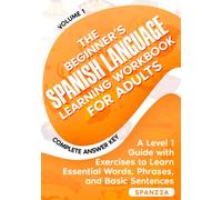 The Beginner’s Spanish Language Learning Workbook for Adults: A Level 1 Guide with Exercises to Learn Essential Words, Phrases, and Basic Sentences