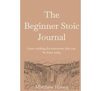The Beginner Stoic Journal: Leave nothing for tomorrow that can be done today