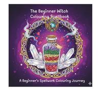 The Beginner Witch Colouring Spellbook: A Beginner’s Spellwork Colouring Journey