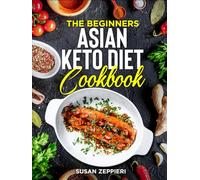 The Beginners Asian Keto Diet Cookbook