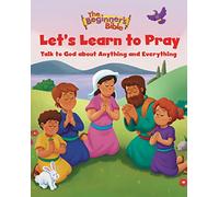 The Beginner's Bible Let's Learn to Pray: Talk to God about Anything and Everything