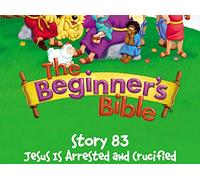 The Beginner's Bible Video Series, Story 83, Jesus Is Arrested and Crucified