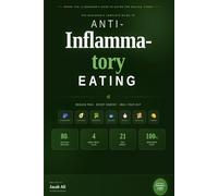 The Beginner's Complete Guide to Anti-Inflammatory Eating: A Practical, Science-Backed Plan to Calm Chronic Inflammation, Heal your Gut, and Reclaim Your Energy Through Food