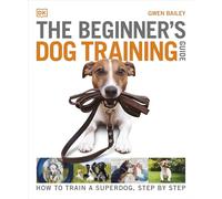Gwen Bailey – The Beginner's Dog Training Guide – How to Train a Superdog, Step by Step – Paperback