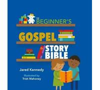 The Beginner's Gospel Story Bible by Jared Kennedy (Hardback Book)