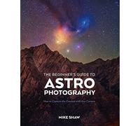 The Beginner's Guide to Astrophotography