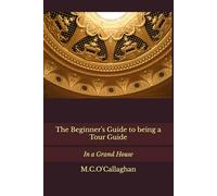 The Beginner's Guide to being a Tour Guide: In a Grand House