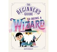The Beginner's Guide to Being a Wizard