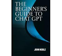 The Beginner's Guide To ChatGPT