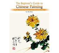 The Beginner's Guide to Chinese Painting: Plum, Orchid, Bamboo and Chrysanthemum