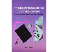 THE BEGINNER'S GUIDE TO CLOTHES MENDING: Stitching Your Wardrobe Back to Life