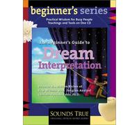 The Beginner's Guide to Dream Interpretation: Uncover the Hidden Riches of Your Dreams with Jungian Analyst Clarissa Pinkola Estés, PhD (Beginner's (Audio))