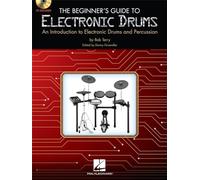 The Beginner's Guide to Electronic Drums: An Introduction to Electronic Drums and Percussion