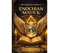 The Beginners Guide to Enochian Magick