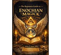The Beginners Guide to Enochian Magick