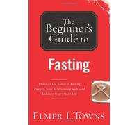 The Beginner's Guide to Fasting (Beginner's Guide To... (Regal Books))