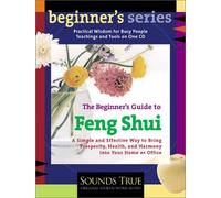 The Beginner's Guide to Feng Shui: A Simple and Effective Way to Bring Prosperity, Health, and Harmony into Your Home or Office