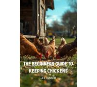 The Beginner's Guide to Keeping Chickens
