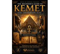 The Beginner's Guide to Kemet: One Humanity. Many Names. One Awakening.