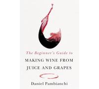The Beginner's Guide to Making Wine From Juice and Grapes
