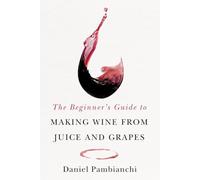 The Beginner's Guide to Making Wine From Juice and Grapes