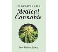 The Beginner's Guide to Medical Cannabis: 2 (Beginner's Guides)