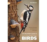 The Beginner's Guide to Photographing Birds: Essential Techniques for Hobbyists and Bird Lovers