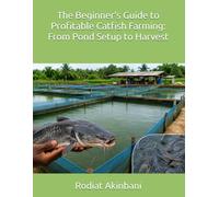 The Beginner's Guide to Profitable Catfish Farming: From Pond Setup to Harvest