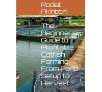 The Beginner's Guide to Profitable Catfish Farming: From Pond Setup to Harvest
