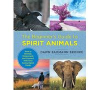 The Beginner's Guide to Spirit Animals: How to Identify, Understand, and Connect with Your Animal Spirit Guide (New Shoe Press)