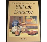 The Beginner's Guide to Still Life Drawing (New Practical Art S.)