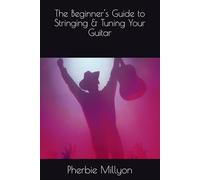 The Beginner's Guide to Stringing & Tuning Your Guitar (Becoming A Guitarist)