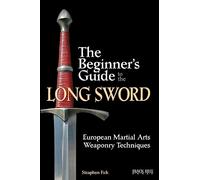 The Beginner's Guide to the Long Sword: European Martial Arts Weaponry Techniques