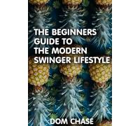 THE BEGINNERS GUIDE TO THE SWINGER LIFESTYLE