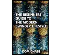 THE BEGINNERS GUIDE TO THE SWINGER LIFESTYLE