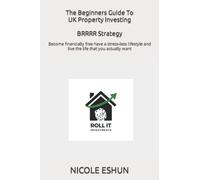 The Beginners Guide To UK Property Investing BRRRR Strategy: Become financially free have a stress-less lifestyle and live the life that you actually want