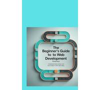 THE BEGINNER'S GUIDE TO WEB DEVELOPMENT ROADMAPS: Understand What to Learn and How to Learn it With Clear Steps