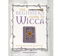The Beginner's Guide to Wicca: Practical magic for the solitary witch