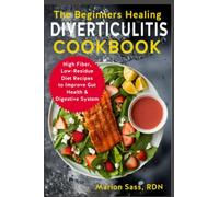 The Beginners Healing Diverticulitis Cookbook: High Fiber, Low-Residue Diet Recipes to Improve Gut Health & Digestive System