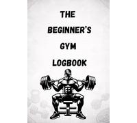 The Beginner's Home Gym Journal - For All Ages & skillsets.: Workout Log Book for Men & Women - Gym Notebook Tracker for Bodybuilding, Cross-fit, ... Best Gift for Gym Lovers by Richard Marshall