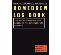 The Beginner's Homebrew Log Book: A Hands-On Recipe Journal & Tracker with 2 Guided Batch Examples, Water Chemistry Reference, and Brewing Cheat Sheets